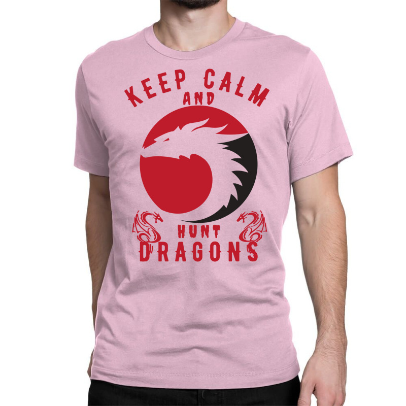 Keep Calm And Hunt Dragons Classic T-shirt | Artistshot