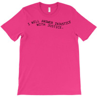 I Will Answer Injustice With Justice T-shirt | Artistshot