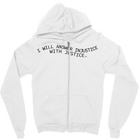 I Will Answer Injustice With Justice Zipper Hoodie | Artistshot