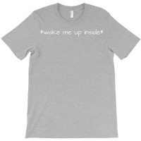 Wake Me Up Inside T-shirt | Artistshot