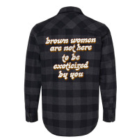 Brown Women Are Not Here To Be Exoticized By You1 Flannel Shirt | Artistshot