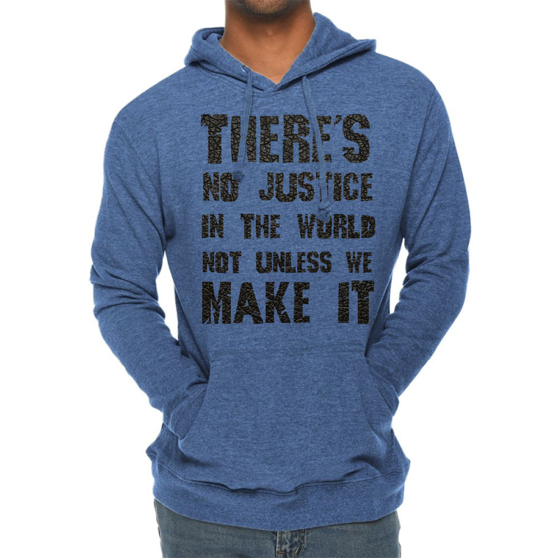 There's No Justice In The World Unless We Make It Lightweight Hoodie by usserylutmanv | Artistshot