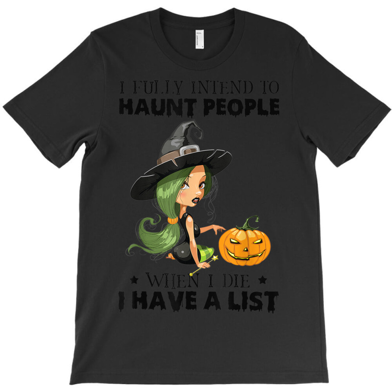 I Fully Intend To Haunt People When I Die I Have A T-shirt | Artistshot