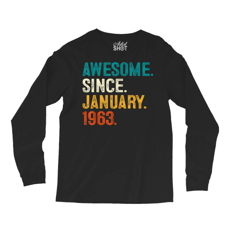 Awesome Since January 1963 60th Birthday Gifts 60 Long Sleeve Shirts | Artistshot