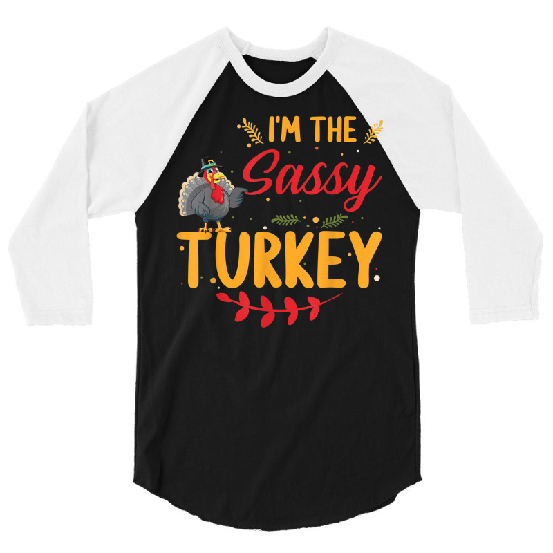 I'm The Sassy Turkey Matching Family Thanksgiving 3/4 Sleeve Shirt | Artistshot