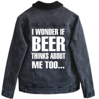 Beer I Wonder If Beer Thinks About Me Too Unisex Sherpa-lined Denim Jacket | Artistshot