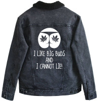 I Love Big Buds Cannot Lie Unisex Sherpa-lined Denim Jacket | Artistshot