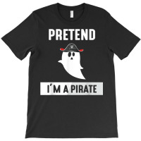 Pretend I'm A Pirate T-shirt | Artistshot