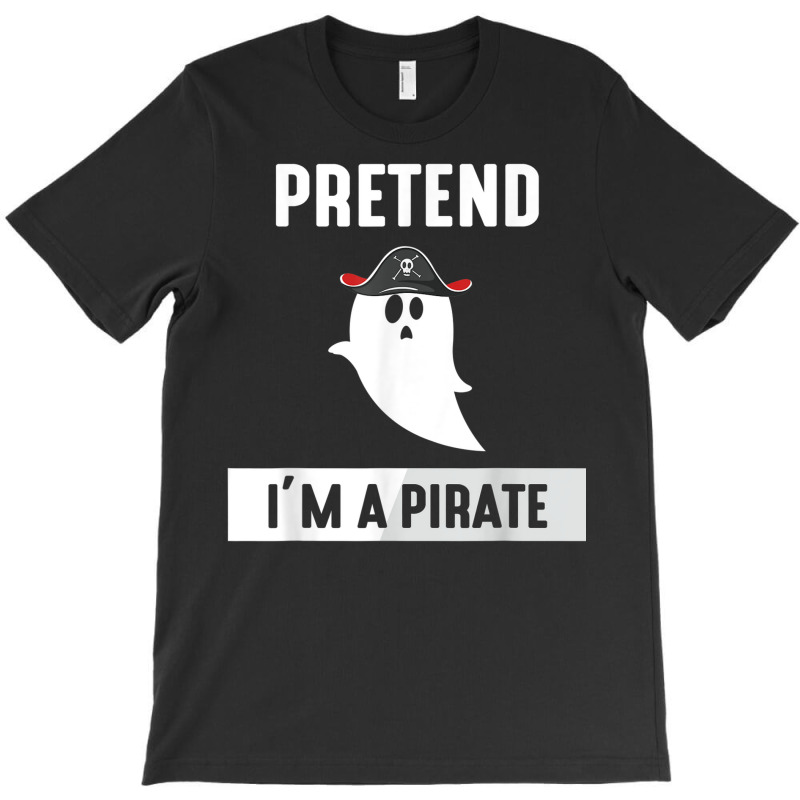 Pretend I'm A Pirate T-shirt | Artistshot