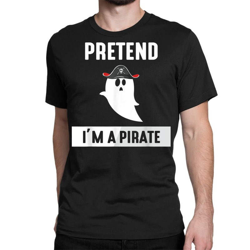 Pretend I'm A Pirate Classic T-shirt | Artistshot