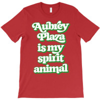 Aubrey Plaza Is My Spirit Animal T-shirt | Artistshot