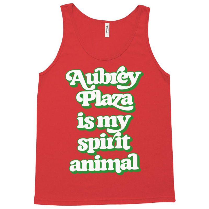 Aubrey Plaza Is My Spirit Animal Tank Top | Artistshot