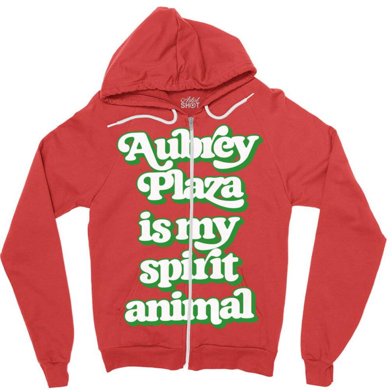 Aubrey Plaza Is My Spirit Animal Zipper Hoodie | Artistshot