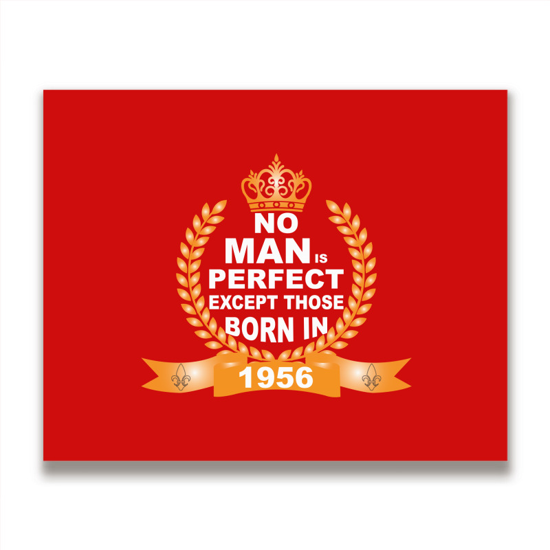 No Man Is Perfect Except Those Born In 1956 Metal Print Horizontal | Artistshot