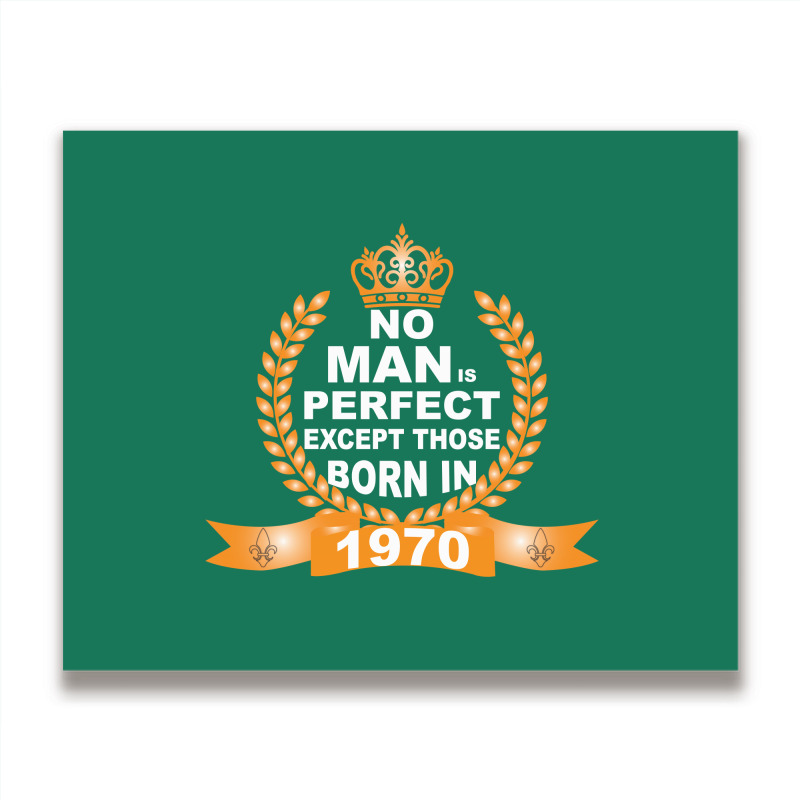 No Man Is Perfect Except Those Born In 1970 Metal Print Horizontal | Artistshot