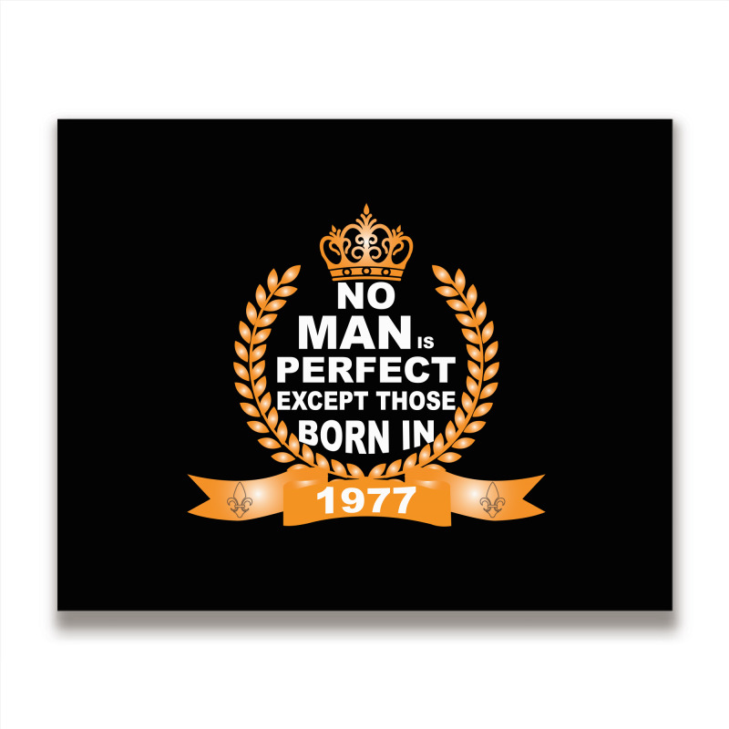 No Man Is Perfect Except Those Born In 1977 Metal Print Horizontal | Artistshot