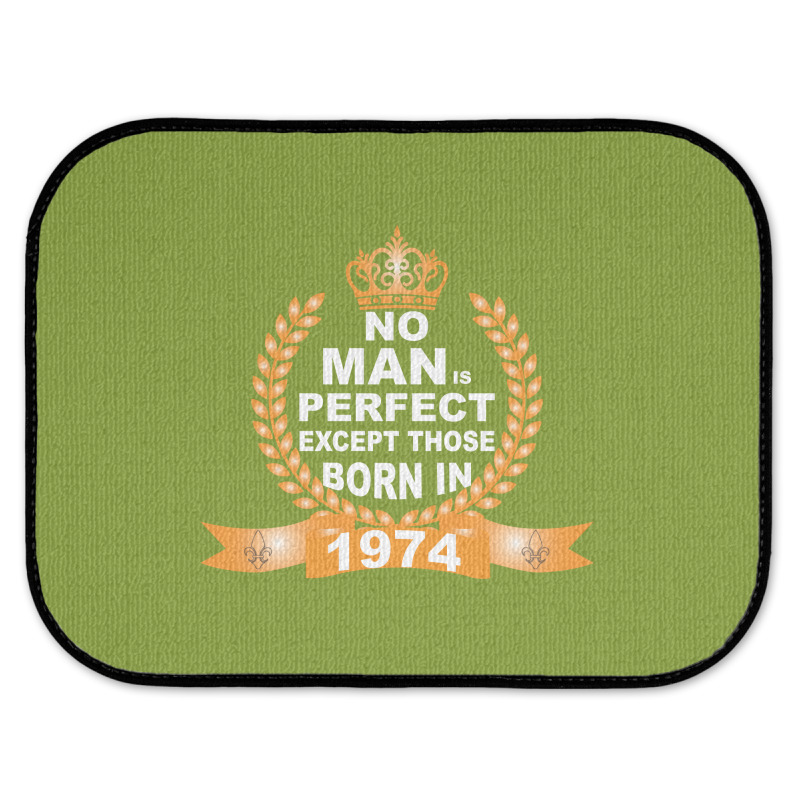 No Man Is Perfect Except Those Born In 1974 Rear Car Mat | Artistshot