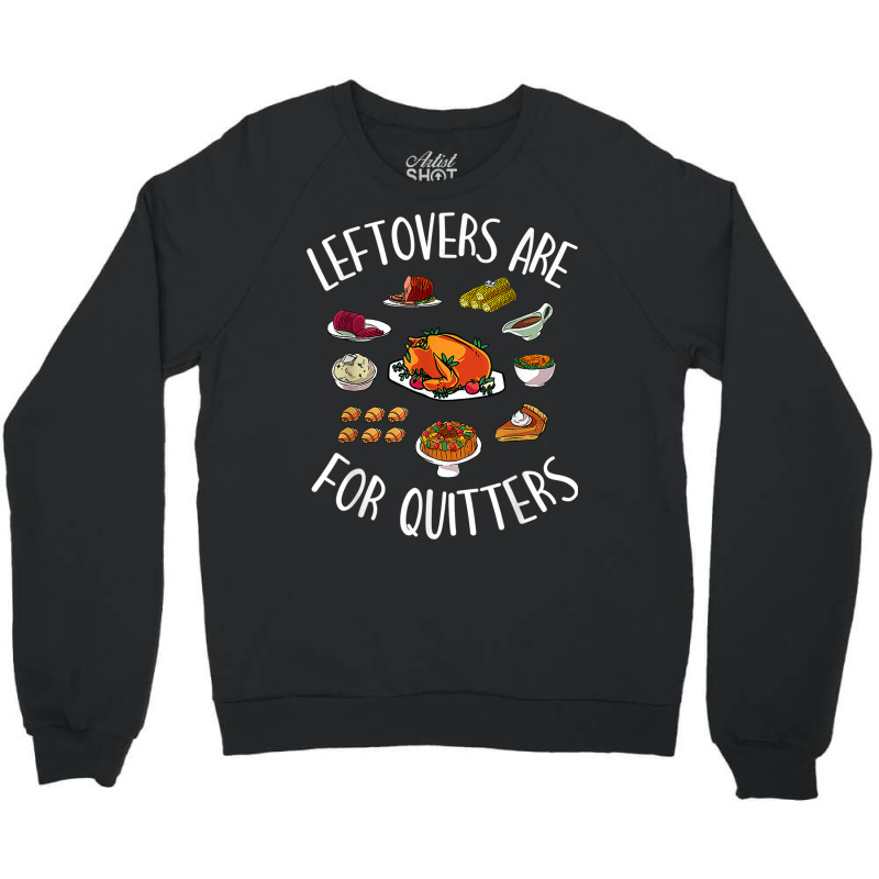 Funny Thanksgiving Food Outfit   Leftovers Are For Crewneck Sweatshirt | Artistshot