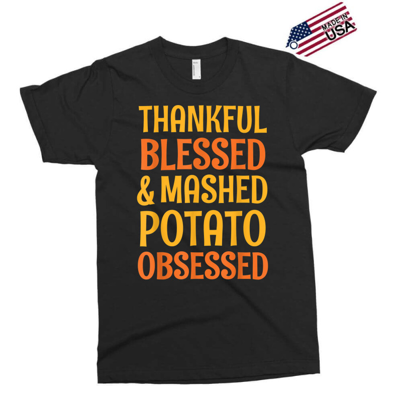 Thankful Blessed And Mashed Potato Obsessed Thanks Exclusive T-shirt | Artistshot