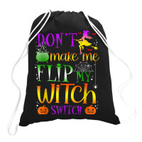 Don't Make Me Flip My Witch Switch Halloween Costu Drawstring Bags | Artistshot