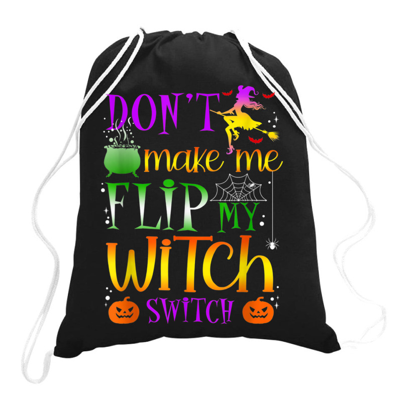 Don't Make Me Flip My Witch Switch Halloween Costu Drawstring Bags | Artistshot