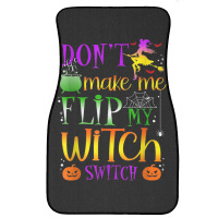 Don't Make Me Flip My Witch Switch Halloween Costu Front Car Mat | Artistshot