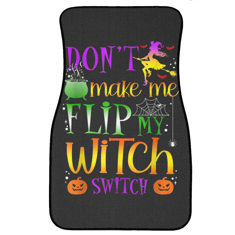 Don't Make Me Flip My Witch Switch Halloween Costu Front Car Mat | Artistshot