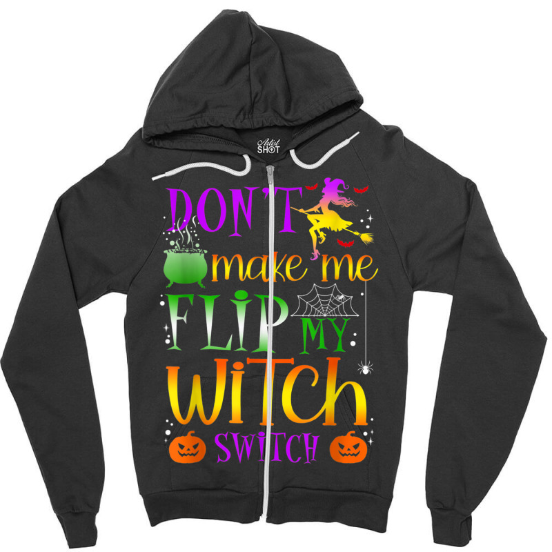 Don't Make Me Flip My Witch Switch Halloween Costu Zipper Hoodie | Artistshot