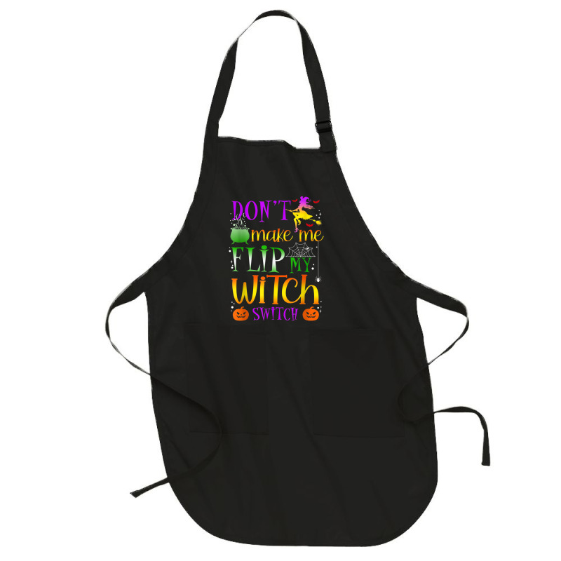 Don't Make Me Flip My Witch Switch Halloween Costu Full-length Apron | Artistshot