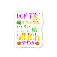 Don't Make Me Flip My Witch Switch Halloween Costu Sticker | Artistshot