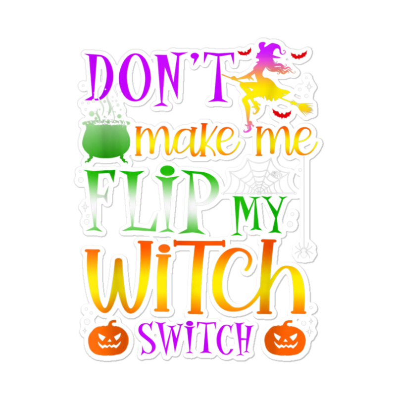 Don't Make Me Flip My Witch Switch Halloween Costu Sticker | Artistshot