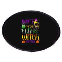 Don't Make Me Flip My Witch Switch Halloween Costu Oval Patch | Artistshot