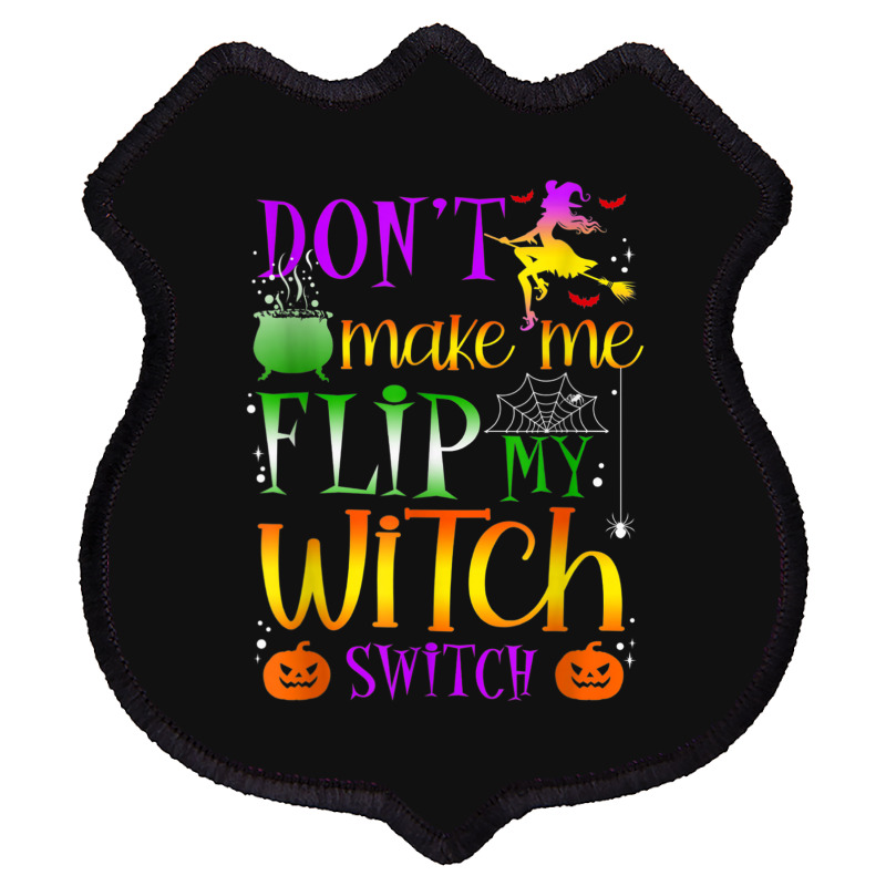 Don't Make Me Flip My Witch Switch Halloween Costu Shield Patch | Artistshot