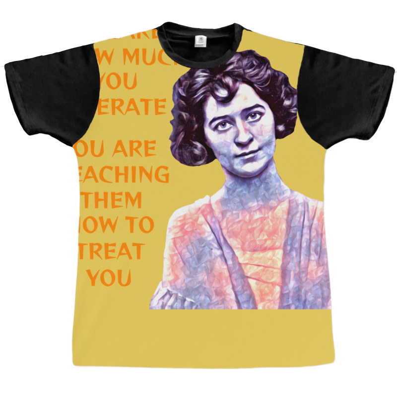 Be Careful How Much You Tolerate You Are Teaching Graphic T-shirt by ramdelisney6 | Artistshot