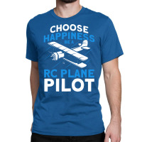 Choose Happiness Be A Rc Plane Pilot Model Airplan Classic T-shirt | Artistshot