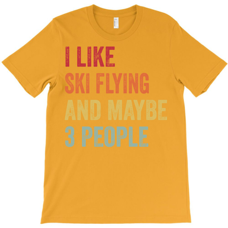 I Like Ski Flying Maybe 3 People Ski Flying Lovers T-shirt | Artistshot