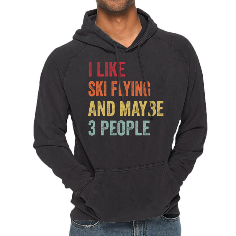 I Like Ski Flying Maybe 3 People Ski Flying Lovers Vintage Hoodie | Artistshot