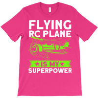 Flying Rc Plane Is My Superpower Model Airplane Lo T-shirt | Artistshot