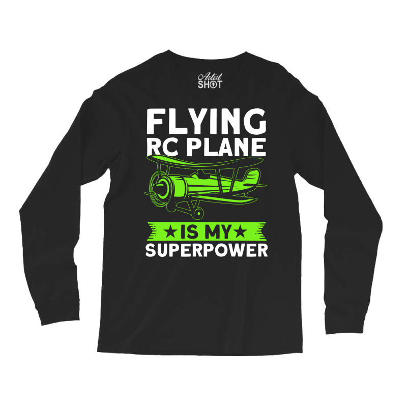 Flying Rc Plane Is My Superpower Model Airplane Lo Long Sleeve Shirts | Artistshot