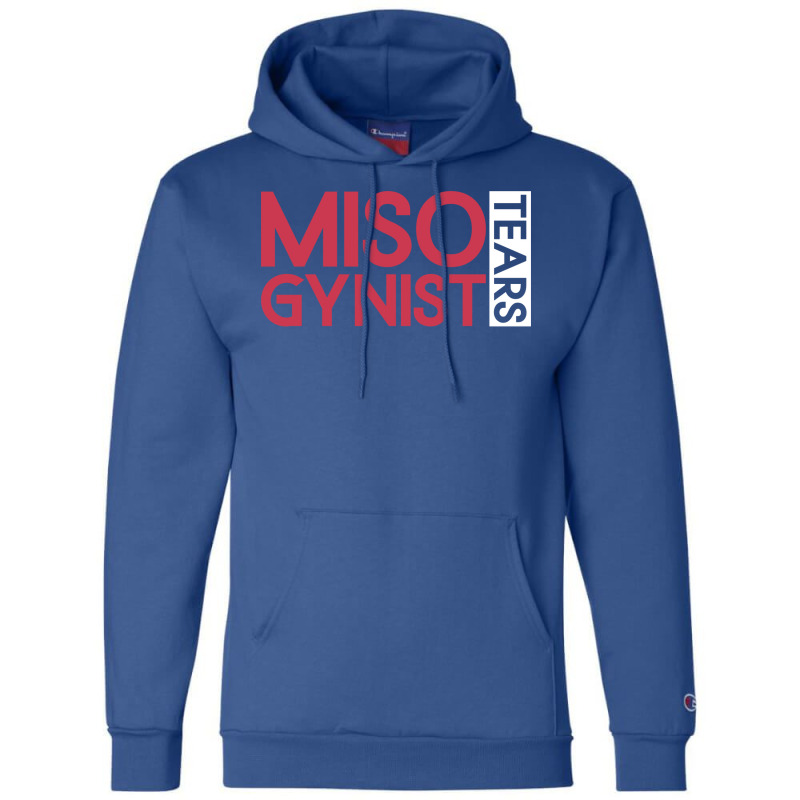 Misogynist Tears Misogyny Feminist Womens Rights Y Champion Hoodie by racidaniritx | Artistshot