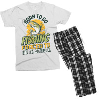 Born To Go Fishing Forced To Go To School Funny Fi Men's T-shirt Pajama Set | Artistshot