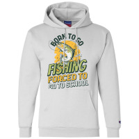 Born To Go Fishing Forced To Go To School Funny Fi Champion Hoodie | Artistshot