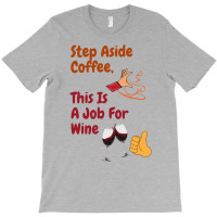 This Is A Job For Wine T-shirt | Artistshot