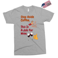 This Is A Job For Wine Exclusive T-shirt | Artistshot