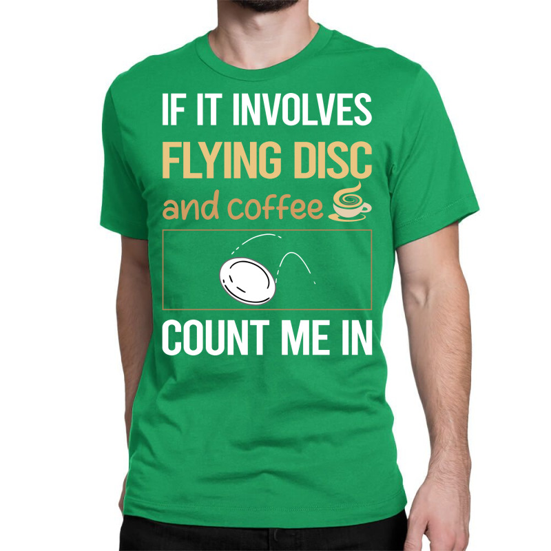 If It Involves Coffee Flying Disc Blue Classic T-shirt | Artistshot