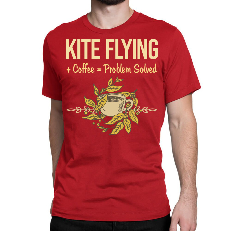 Problem Solved Coffee Kite Flying Trending Classic T-shirt | Artistshot