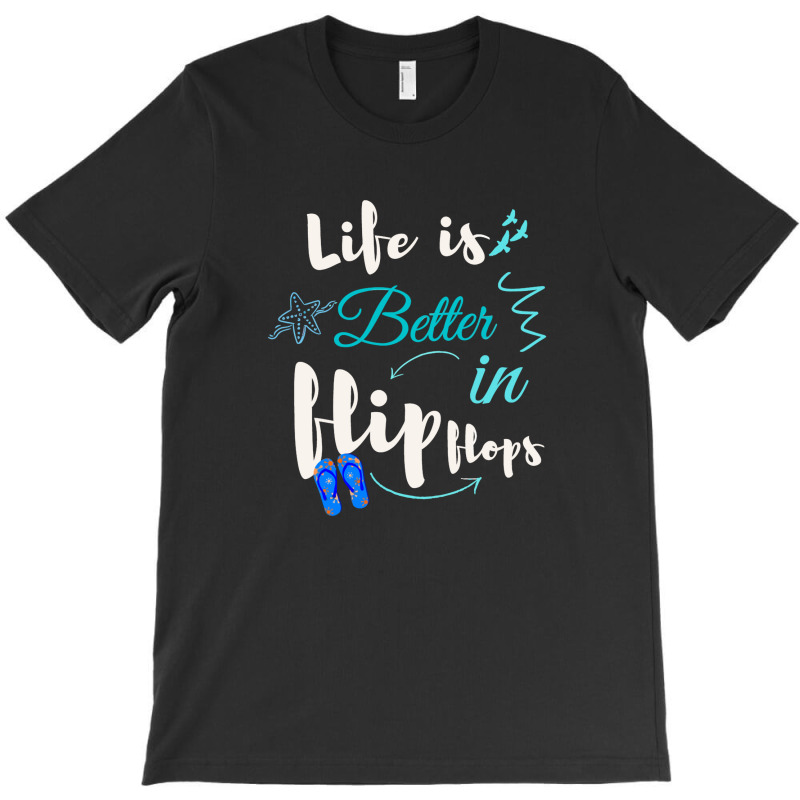 Life Is Better In Flip Flops T-shirt | Artistshot