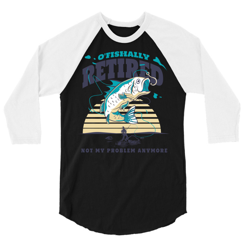 Fisher Ofishally Retired Retirement Fishing Boy 3/4 Sleeve Shirt | Artistshot