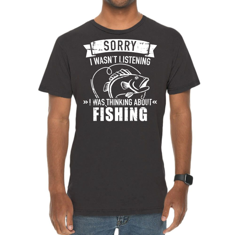 Sorry I Wasnt Listening I Was Thinking About Fishi Vintage T-shirt | Artistshot