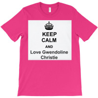 Keep Calm And Love Gwendoline Christie T-shirt | Artistshot